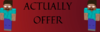 ACTUALLY OFFER.png
